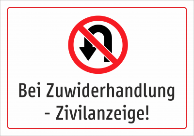 Wenden verboten! Bei Zuwiderhanglung - Zivilanzeige!
