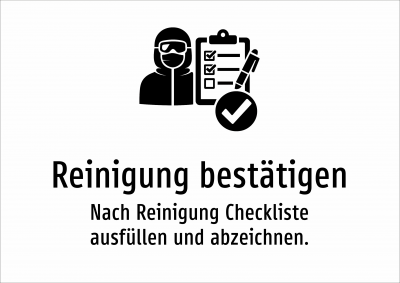Reinigung bestätigen - Nach Reinigung Checkliste ausfüllen und abzeichnen.