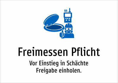 Freimessen Pflicht - Vor Einstieg in Schächte Freigabe einholen.