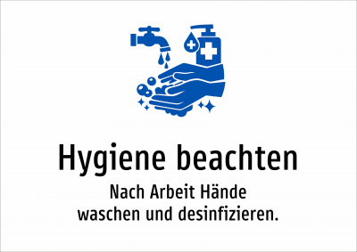 Hygiene beachten - Nach Arbeit Hände waschen und desinfizieren.