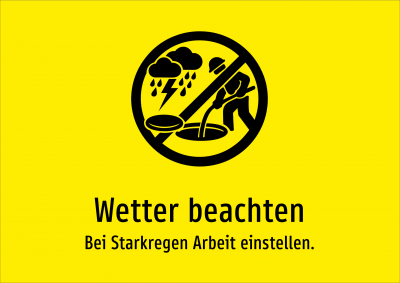 Wetter beachten - Bei Starkregen Arbeit einstellen.