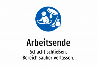 Arbeitsende - Schacht schließen, Bereich sauber verlassen.