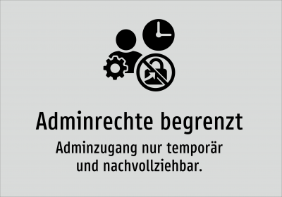 Adminrechte begrenzt - Adminzugang nur temporär und nachvollziehbar.