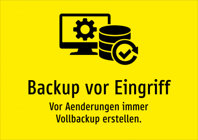 Backup vor Eingriff - Vor Aenderungen immer Vollbackup erstellen.