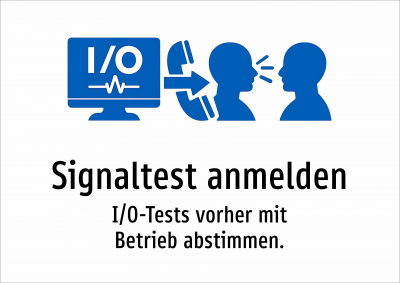 Signaltest anmelden - I/O-Tests vorher mit Betrieb abstimmen.