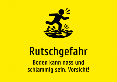 Rutschgefahr - Boden kann nass und schlammig sein. Vorsicht!