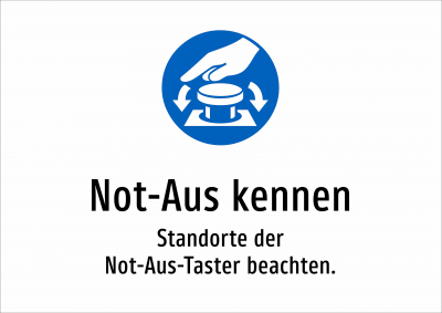 Not-Aus kennen - Standorte der Not-Aus-Taster beachten.