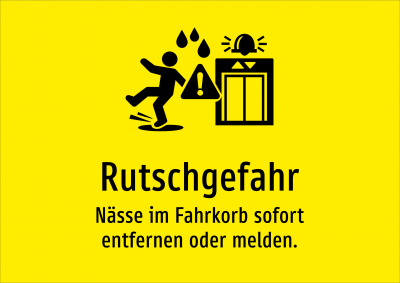 Rutschgefahr - Nässe im Fahrkorb sofort entfernen oder melden.