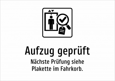 Aufzug geprüft - Nächste Prüfung siehe Plakette im Fahrkorb.