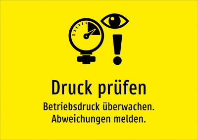Druck prüfen - Betriebsdruck überwachen. Abweichungen melden.