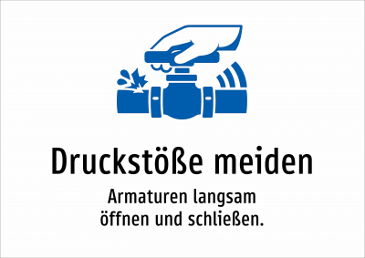 Druckstöße meiden - Armaturen langsam öffnen und schließen.