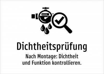 Dichtheitsprüfung - Nach Montage: Dichtheit und Funktion kontrollieren.