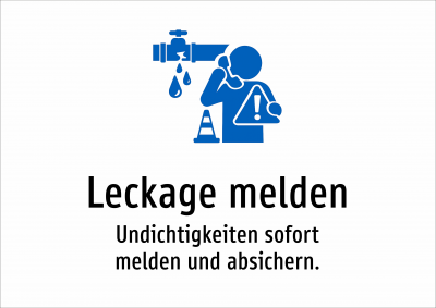 Leckage melden - Undichtigkeiten sofort melden und absichern.