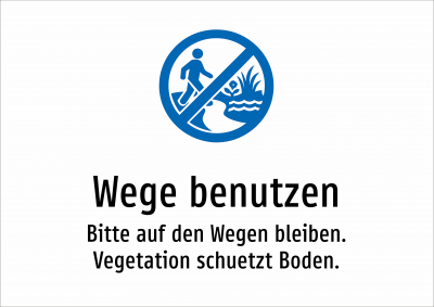 Wege benutzen - Bitte auf den Wegen bleiben. Vegetation schuetzt Boden.
