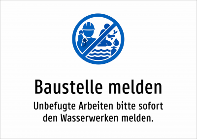 Baustelle melden - Unbefugte Arbeiten bitte sofort den Wasserwerken melden.