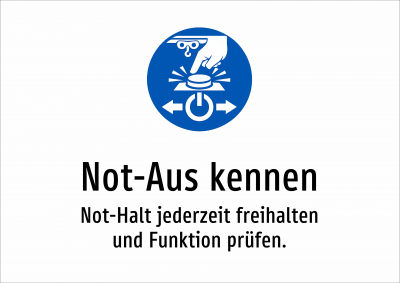 Not-Aus kennen - Not-Halt jederzeit freihalten und Funktion prüfen.