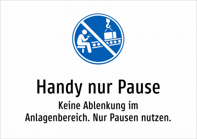 Handy nur Pause - Keine Ablenkung im Anlagenbereich. Nur Pausen nutzen.