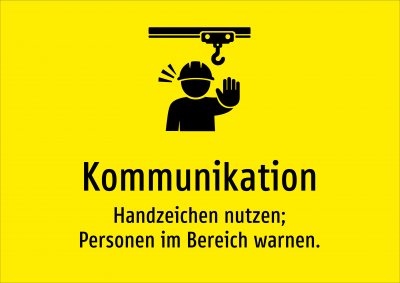 Kommunikation - Handzeichen nutzen; Personen im Bereich warnen.
