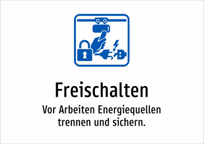 Freischalten - Vor Arbeiten Energiequellen trennen und sichern.