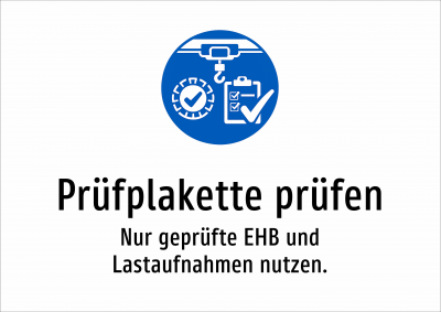Prüfplakette prüfen - Nur geprüfte EHB und Lastaufnahmen nutzen.