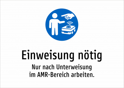Einweisung nötig - Nur nach Unterweisung im AMR-Bereich arbeiten.