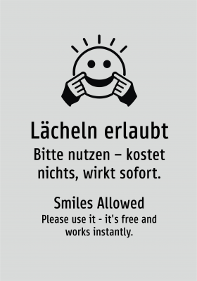Lächeln erlaubt - Bitte nutzen – kostet nichts, wirkt sofort.