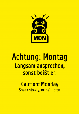 Achtung: Montag - Langsam ansprechen, sonst beißt er.