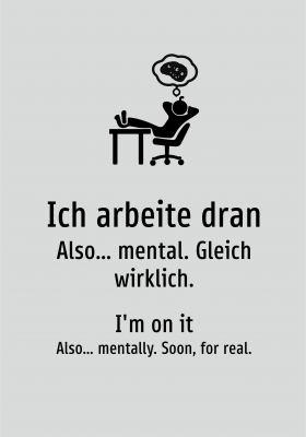 Ich arbeite dran - Also… mental. Gleich wirklich.