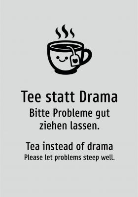 Tee statt Drama - Bitte Probleme gut ziehen lassen.