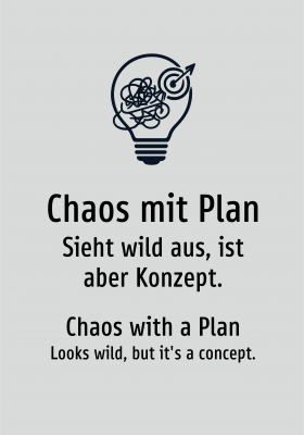 Chaos mit Plan - Sieht wild aus, ist aber Konzept.
