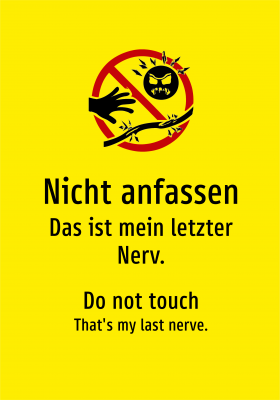 Nicht anfassen - Das ist mein letzter Nerv.