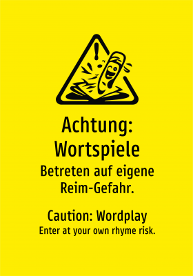 Achtung: Wortspiele - Betreten auf eigene Reim-Gefahr.