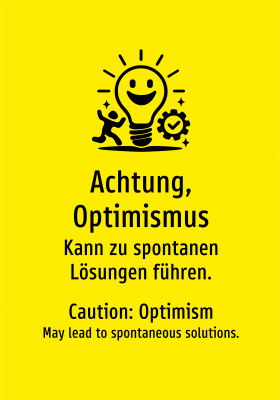 Achtung, Optimismus - Kann zu spontanen Lösungen führen.