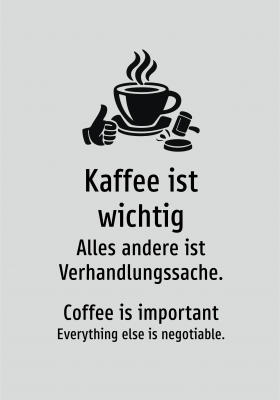 Kaffee ist wichtig - Alles andere ist Verhandlungssache.