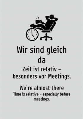 Wir sind gleich da - Zeit ist relativ – besonders vor Meetings.