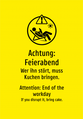 Achtung: Feierabend - Wer ihn stört, muss Kuchen bringen.