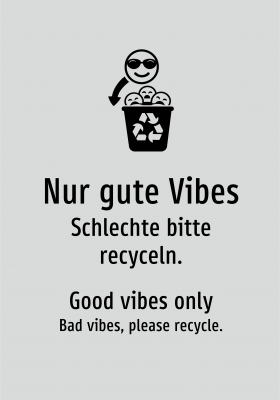 Nur gute Vibes - Schlechte bitte recyceln.