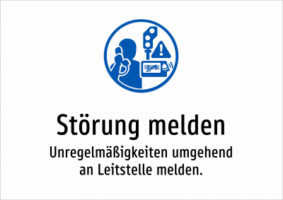 Störung melden - Unregelmäßigkeiten umgehend an Leitstelle melden.