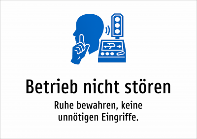 Betrieb nicht stören - Ruhe bewahren, keine unnötigen Eingriffe.