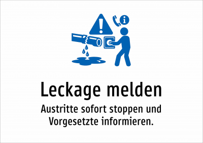Leckage melden - Austritte sofort stoppen und Vorgesetzte informieren.