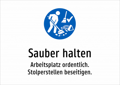 Sauber halten - Arbeitsplatz ordentlich. Stolperstellen beseitigen.