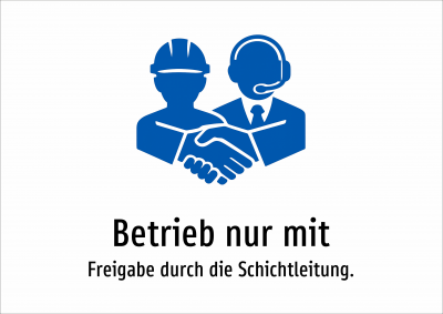 Betrieb nur mit - Freigabe durch die Schichtleitung.