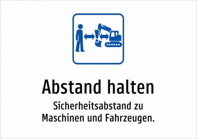 Abstand halten - Sicherheitsabstand zu Maschinen und Fahrzeugen.