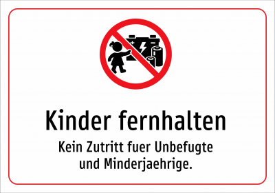 Kinder fernhalten - Kein Zutritt fuer Unbefugte und Minderjaehrige.