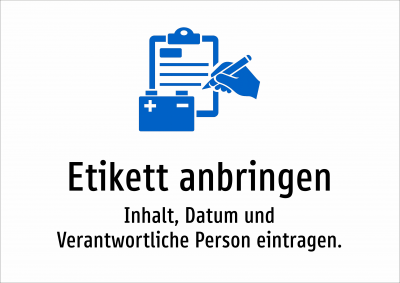 Etikett anbringen - Inhalt, Datum und Verantwortliche Person eintragen.