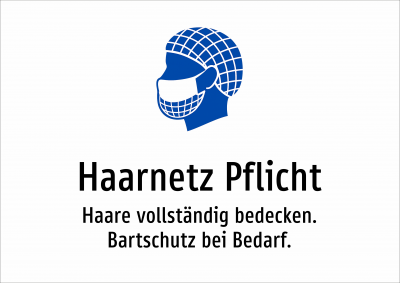 Haarnetz Pflicht - Haare vollständig bedecken. Bartschutz bei Bedarf.