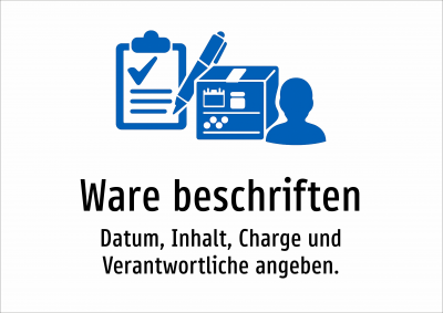 Ware beschriften - Datum, Inhalt, Charge und Verantwortliche angeben.
