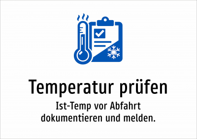 Temperatur prüfen - Ist-Temp vor Abfahrt dokumentieren und melden.
