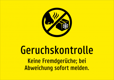 Geruchskontrolle - Keine Fremdgerüche; bei Abweichung sofort melden.