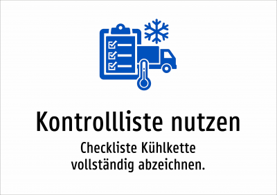 Kontrollliste nutzen - Checkliste Kühlkette vollständig abzeichnen.